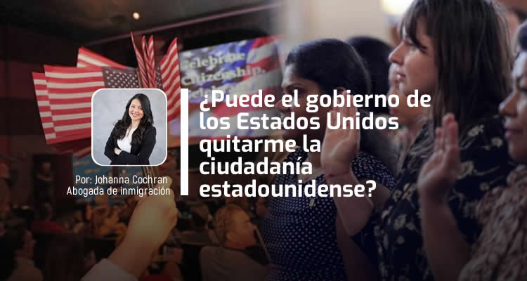 ¿Puede el gobierno de los Estados Unidos quitarme la ciudadanía estadounidense?