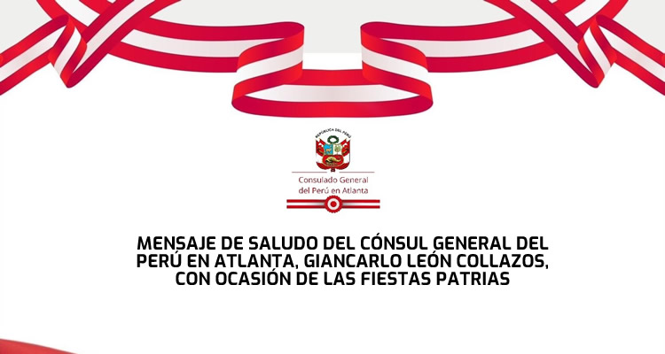 MENSAJE DE SALUDO DEL CÓNSUL GENERAL DEL PERÚ EN ATLANTA, GIANCARLO LEÓN COLLAZOS, CON OCASIÓN DE LAS FIESTAS PATRIAS