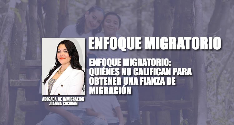 ENFOQUE MIGRATORIO: QUIÉNES NO CALIFICAN PARA OBTENER UNA FIANZA DE MIGRACIÓN