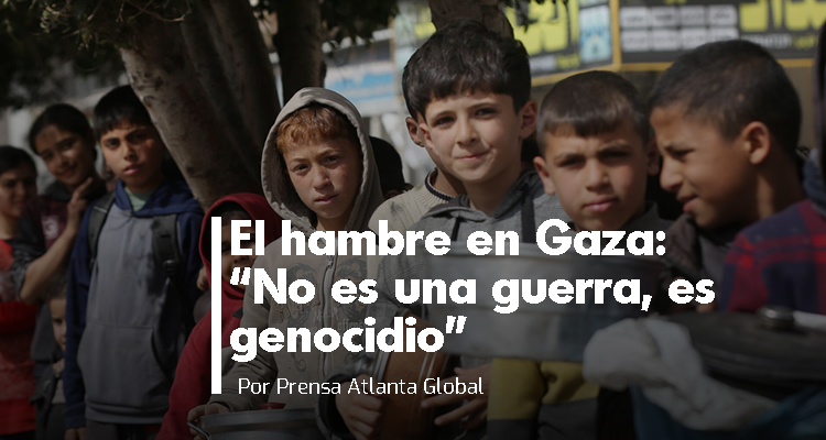 El hambre en Gaza: “No es una guerra, es genocidio”